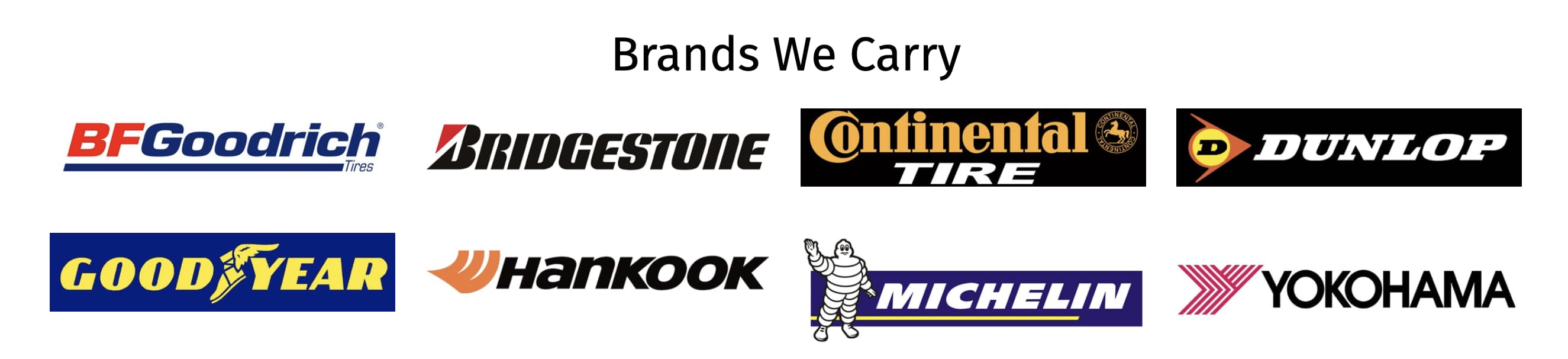 Tire brands carried at Jason Lewis Crossville Supercenter. BF Goodrich, Bridgestone, Continental Tire, Dunlop, GoodYear, Hankook, Michelin, Yokohama